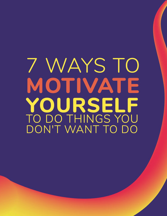 E-book 7 Ways to Motivate Yourself to Do Things You Don't Want to Do